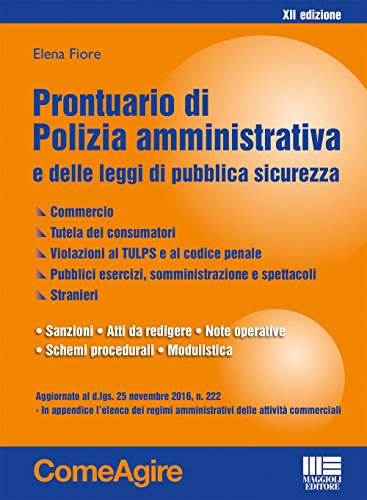 Prontuario di polizia amministrativa e delle leggi di pubblica sicurezza di Elena Fiore edito da Maggioli Editore