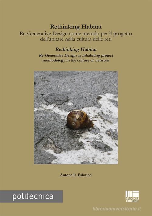 Rethinking habitat. Re-generative design come metodo per il progetto dell'abitare nella cultura delle reti. Ediz. italiana e inglese di Antonella Falotico edito da Maggioli Editore