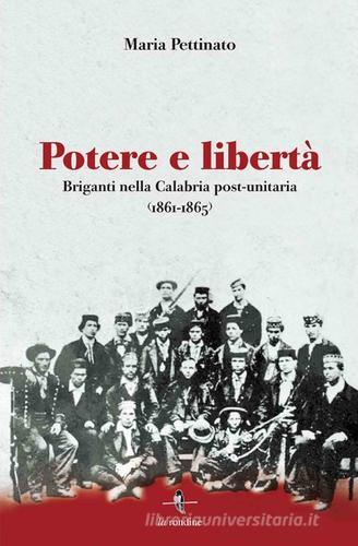 Potere e libertà. Briganti nella Calabria post-unitaria (1861-1865) di Maria Pettinato edito da La Rondine Edizioni