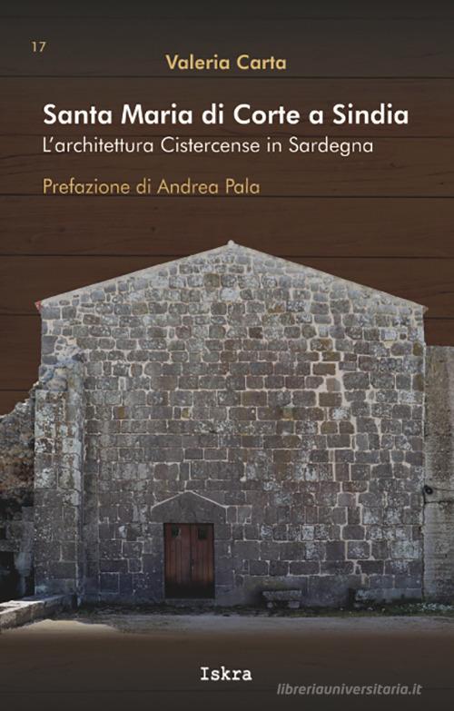 Santa Maria di Corte a Sindia. L'architettura cistercense in Sardegna di Valeria Carta edito da Iskra