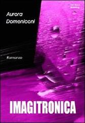 Imagitronica di Aurora Domeniconi edito da Montag