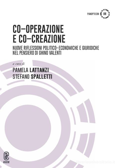 Co-operazione e co-creazione. Nuove riflessioni politico-economiche e giuridiche nel pensiero di Ghino Valenti edito da Aracne (Genzano di Roma)