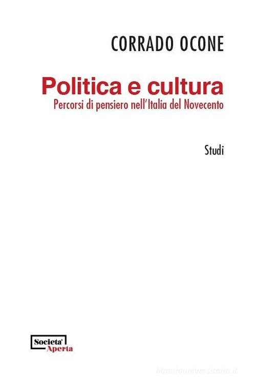 Politica e cultura. Percorsi di pensiero nell'Italia del Novecento di Corrado Ocone edito da Edizioni Società Aperta