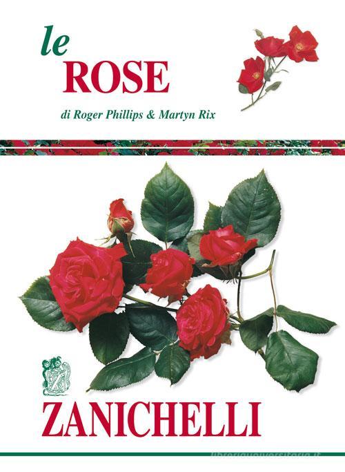 Le rose di Roger Phillips, Martyn Rix edito da Zanichelli