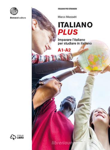 Italiano plus. Imparare l'italiano per studiare in italiano. Livello A1-A2 di Marco Mezzadri, Gaia Pieraccioni edito da Loescher
