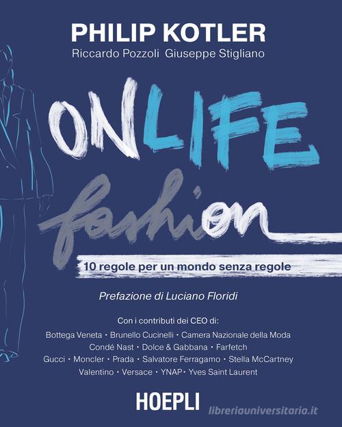 Onlife Fashion. 10 regole per un mondo senza regole di Philip Kotler, Riccardo Pozzoli, Giuseppe Stigliano edito da Hoepli