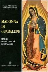 Madonna di Guadalupe. Madre della civiltà dell'amore di Eduardo Chavez, Carl Anderson edito da Libreria Editrice Vaticana