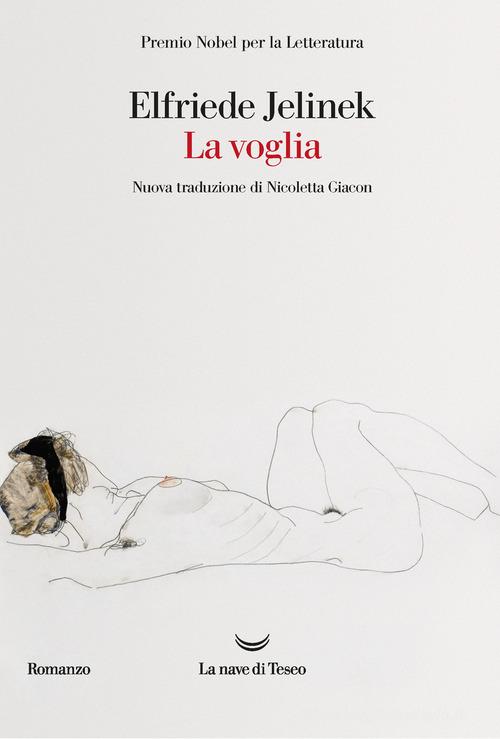Libro La voglia di Elfriede Jelinek Oceani di La nave di Teseo