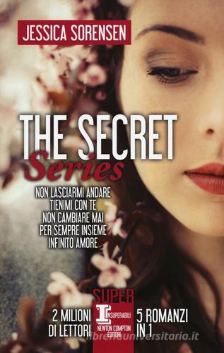 The Secret Series: Non lasciarmi andare-Tienimi con te-Non cambiare mai-Per sempre insieme-Infinito amore di Jessica Sorensen edito da Newton Compton Editori