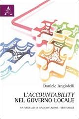 L' accountability nel governo locale. Un modello di rendicontazione territoriale di Daniele Angiolelli edito da Aracne