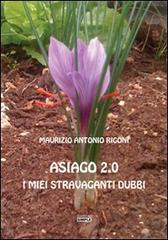 Asiago 2.0. I miei stravaganti dubbi di Maurizio A. Rigoni edito da Simple