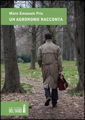 Un agronomo racconta di Mario Emanuele Pria edito da Edizioni del Faro