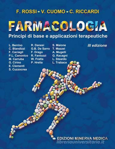 Farmacologia. Principi di base e applicazioni terapeutiche di Francesco Rossi, Vincenzo Cuomo, Carlo Riccardi edito da Minerva Medica