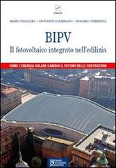 BIPV. Il fotovoltaico integrato nell'edilizia di Mario Pagliaro, Giovanni Palmisano, Rosaria Ciriminna edito da Flaccovio Dario