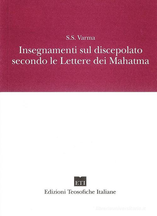 Insegnamenti sul discepolato secondo le Lettere dei Mahatma di S.S. Varma edito da Edizioni Teosofiche Italiane