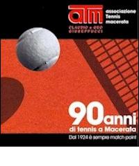 90 anni di tennis a Macerata. Dal 1924 è sempre match point di Giovanni Cioverchia, Carlo Capodaglio edito da Carima