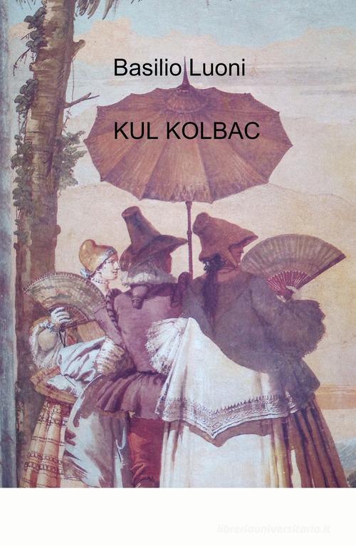 Libro Kul Kolbac di Basilio Luoni La community di ilmiolibro.it di ilmiolibro self publishing