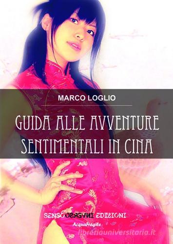 Guida alle avventure sentimentali in Cina di Marco Loglio edito da Sensoinverso Edizioni