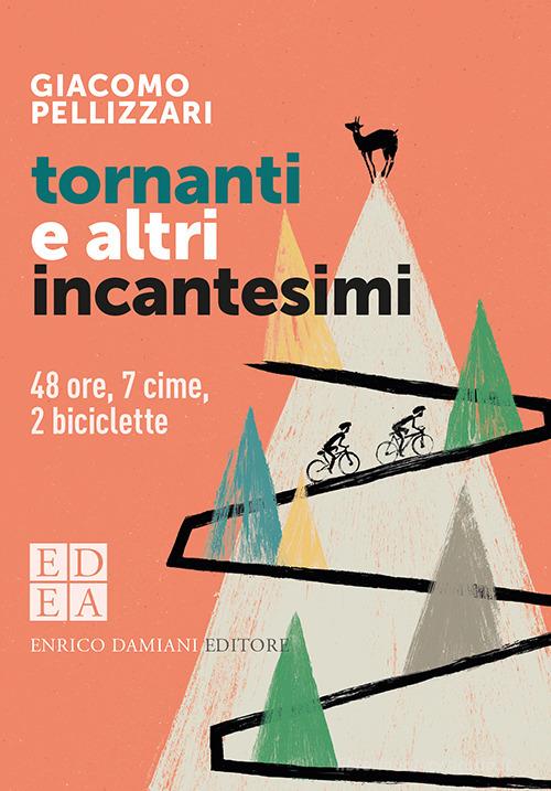 Tornanti e altri incantesimi. 48 ore, 7 cime, 2 biciclette di Giacomo Pellizzari edito da ED-Enrico Damiani Editore