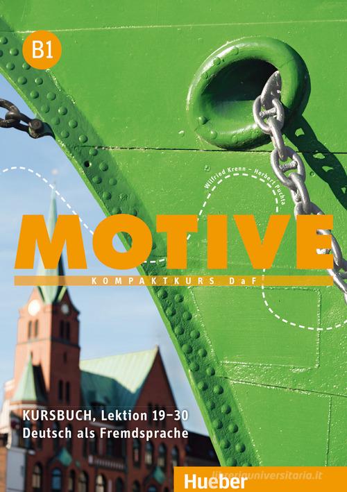 Motive. KompaktKurs DaF. B1, Kursbuch (Lektion 19-30). Per le Scuole superiori. Con espansione online vol.1 di Herbert Puchta, Wilfried Kreen edito da Hueber