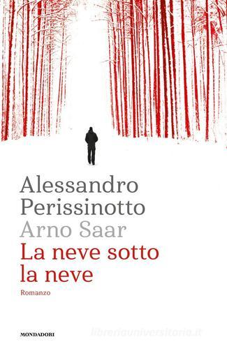 La neve sotto la neve di Alessandro Perissinotto, Arno Saar edito da Mondadori