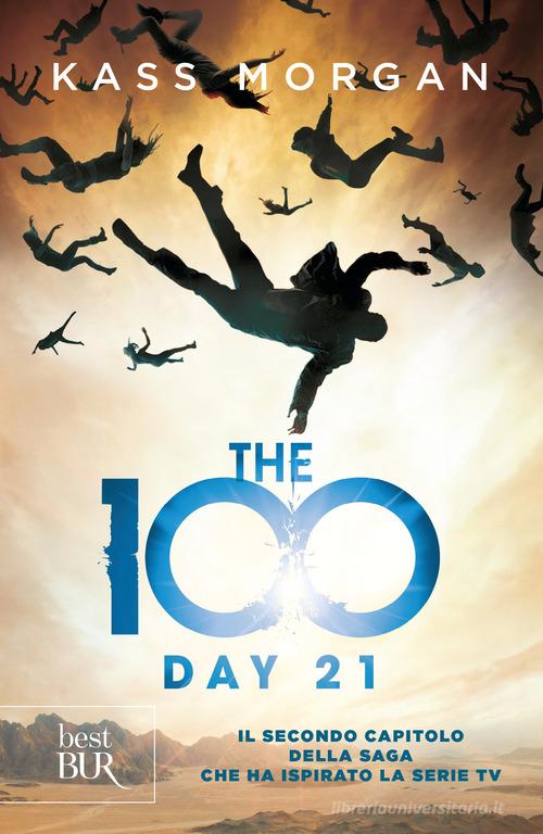 The 100. Day 21 di Kass Morgan edito da Rizzoli