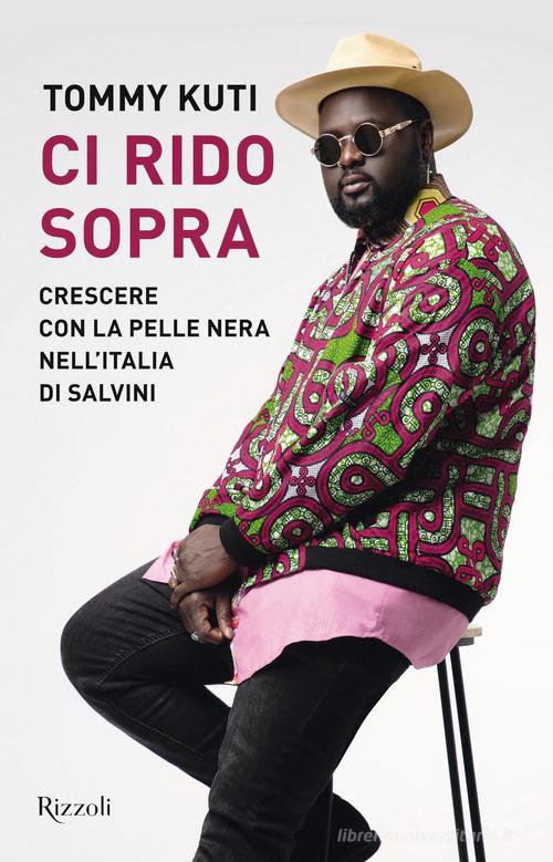 Ci rido sopra. Crescere con la pelle nera nell'Italia di Salvini di Tommy Kuti edito da Rizzoli