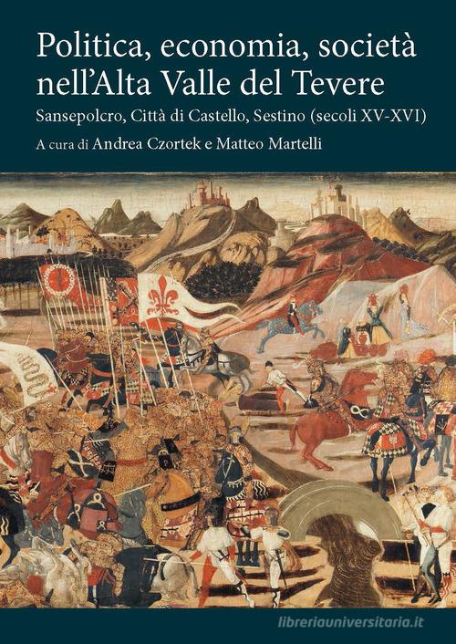 Politica, economia, società nell'Alta Valle del Tevere. Sansepolcro, Città di Castello, Sestino (secoli XV-XVI) edito da Olschki