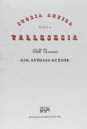 Storia antica della Vallesesia di Giovanni A. Ottone edito da Forni