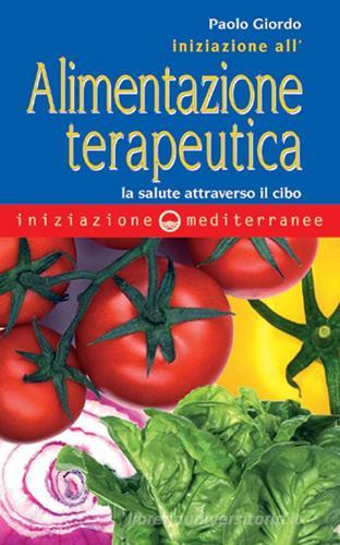 Iniziazione all'alimentazione terapeutica. La salute attraverso il cibo di Paolo Giordo edito da Edizioni Mediterranee