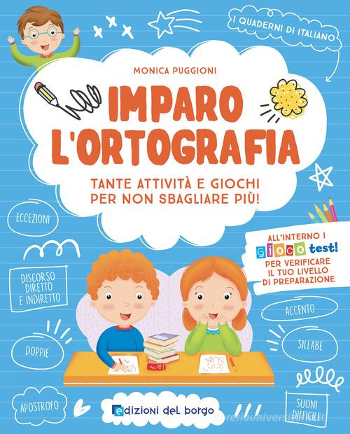 Imparo l'ortografia. Tante attività e giochi per non sbagliare più! Ediz. a colori di Monica Puggioni edito da Edizioni del Borgo