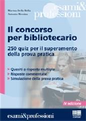 Il concorso per bibliotecario. 250 quiz per il superamento della prova pratica di Marina Della Bella edito da Maggioli Editore
