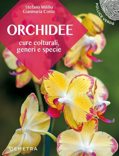 Orchidee. Cure colturali, generi e specie di Stefano Milillo, Gianmaria Conte edito da Demetra