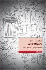 Junk words. Un libro di carne putrida di Diego Salvadori edito da Gruppo Albatros Il Filo