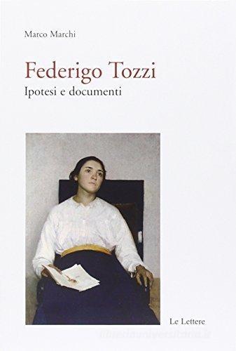 Federigo Tozzi: ipotesi e documenti di Marco Marchi edito da Le Lettere