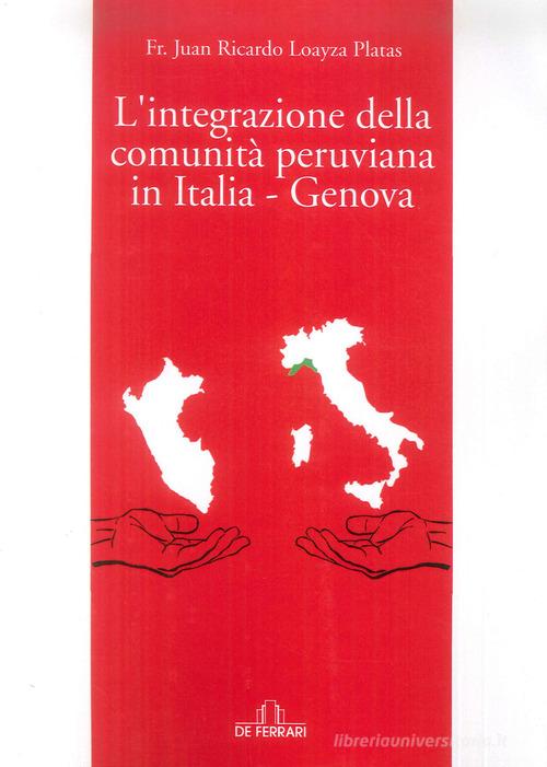 L'integrazione della comunità peruviana in Italia - Genova di Juan Ricardo Loayza Platas edito da De Ferrari