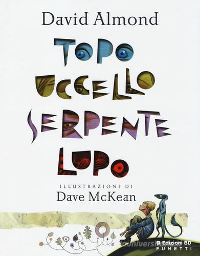 Topo, uccello, serpente, lupo di David Almond, Dave McKean edito da Edizioni BD