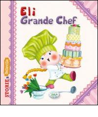 Eli grande chef. Ediz. illustrata di Serena Riffaldi edito da Edizioni del Baldo