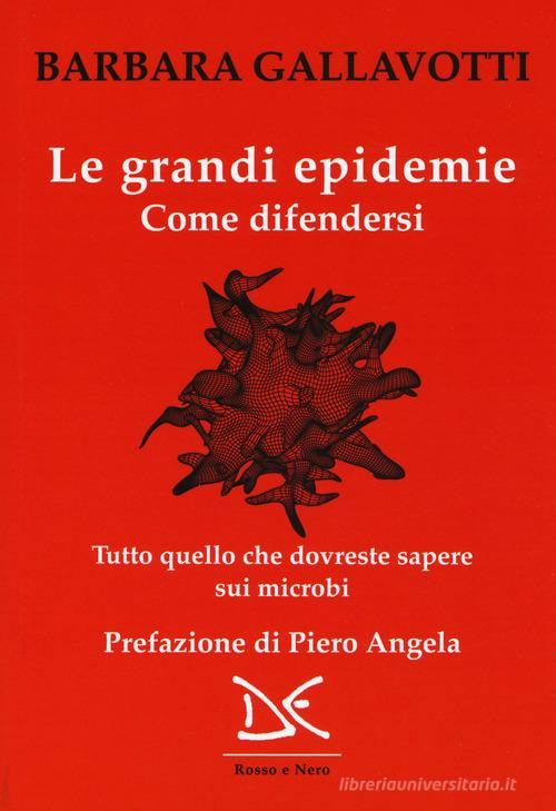 Le grandi epidemie. Come difendersi. Tutto quello che dovreste sapere sui microbi di Barbara Gallavotti, Francesco M. Galassi edito da Donzelli