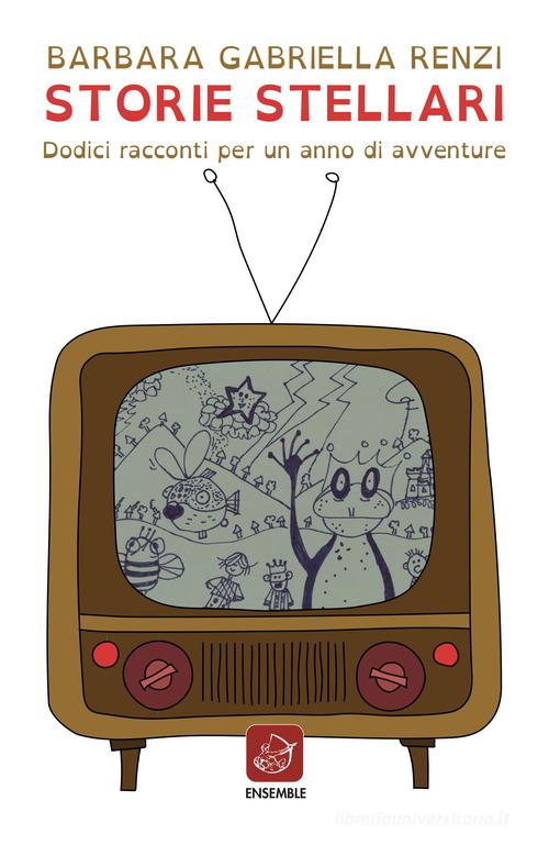 Libro Storie stellari. Dodici racconti per un anno di avventure di Barbara Gabriella Renzi Officina di Ensemble
