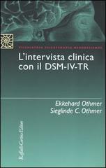 L' intervista clinica con il DSM-IV-TR di Ekkehard Othmer, Sieglinde C. Othmer edito da Raffaello Cortina Editore