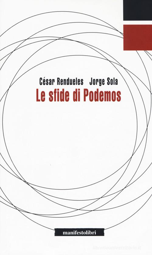 Le sfide di Podemos di César Rendueles, Jorge Sola edito da Manifestolibri