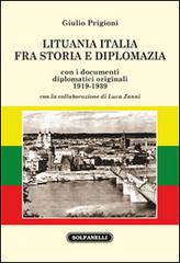 Lituania Italia fra storia e diplomazia con i documenti diplomatici originali (1919-1939) di Giulio Prigioni edito da Solfanelli