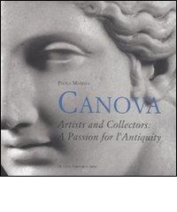 Canova. Artists and collectors: a passion for antiquity di Paola Mangia edito da De Luca Editori d'Arte