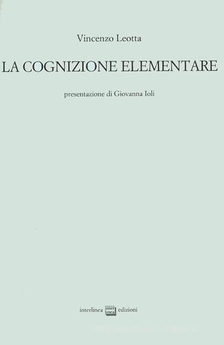 La cognizione elementare di Vincenzo Leotta edito da Interlinea