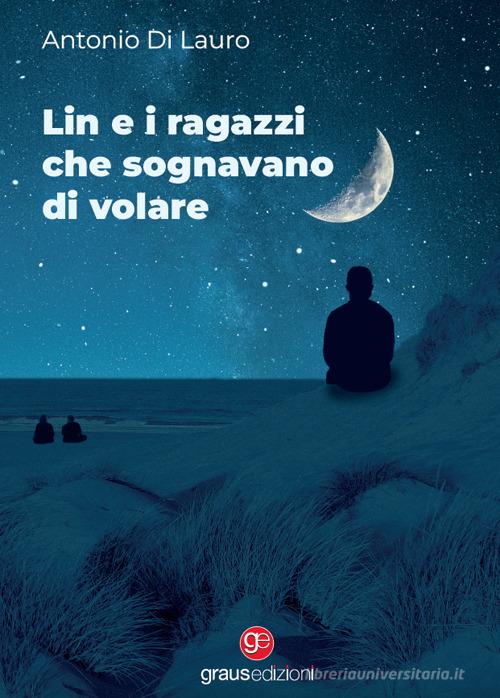 Libro Lin e i ragazzi che sognavano di volare di Antonio Di Lauro Tracce di Graus Edizioni