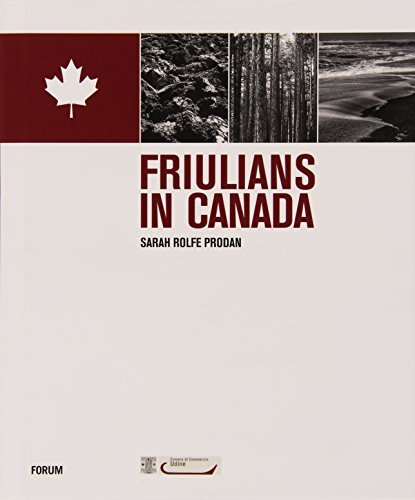 Friulians in Canada. Ediz. italiana e inglese di Sarah Rolfe Prodan edito da Forum Edizioni