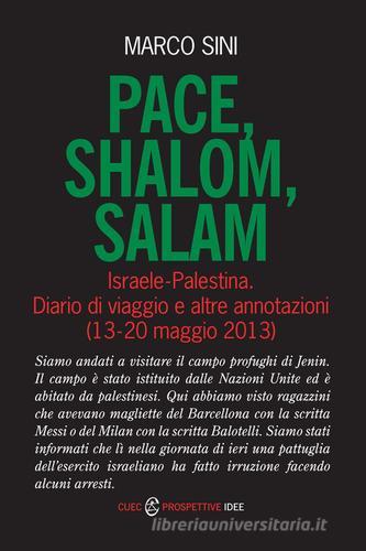 Pace, shalom, salam. Israele-Palestrina. Diario di viaggio e altre annotazioni (13-20 maggio 2013) di Marco Sini edito da CUEC Editrice