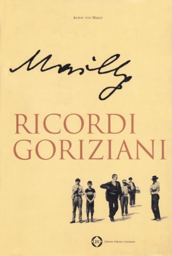 Ricordi goriziani di Anton von Mailly edito da LEG Edizioni