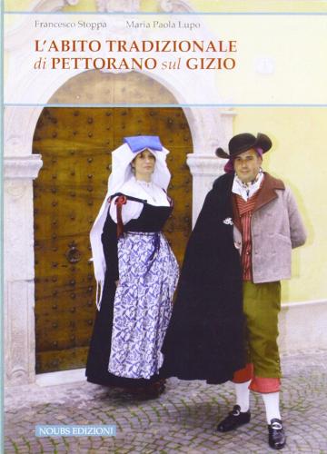 L' abito tradizionale di Pettorano sul Gizio di Francesco Stoppa, M. Paola Lupo edito da Noubs